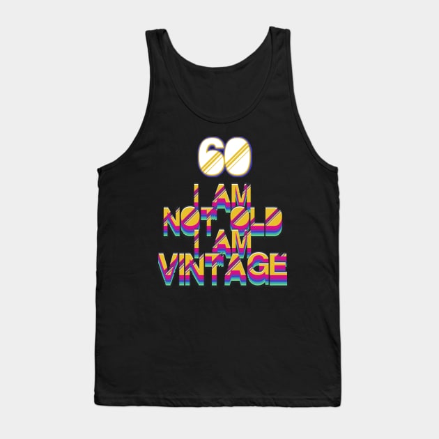 60 Year Old - I Am Not Old I Am Vintage Tank Top by LillyDesigns